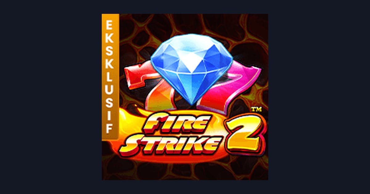 Fire Strike 2: Game Slot Mudah Menang dengan Tips Slot Terbaru